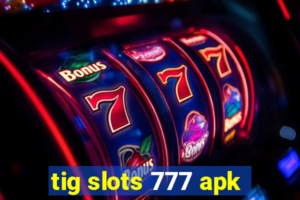 tig slots 777 apk